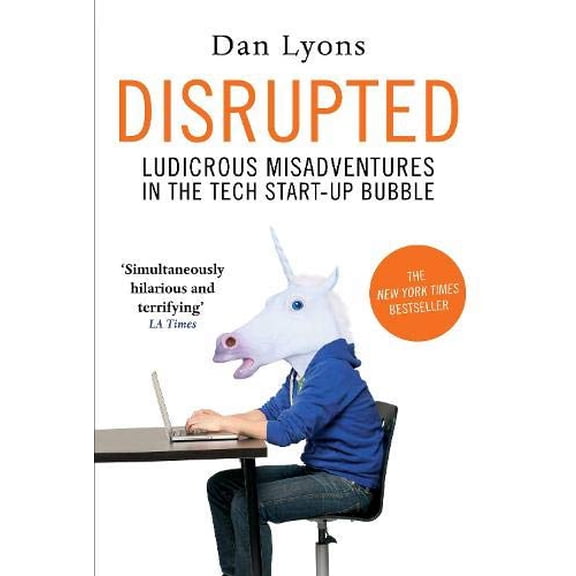 Pre-Owned Disrupted: Ludicrous Misadventures into the Tech Start-Up Bubble: Ludicrous Misadventures in the Tech Start-up Bubble Paperback