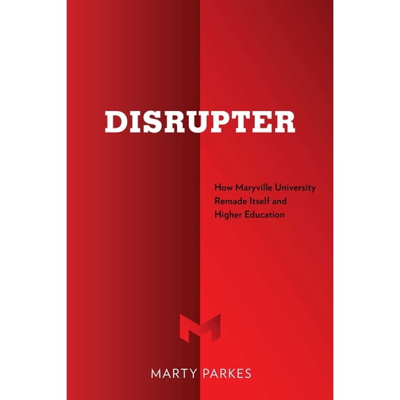 Disrupter: How Maryville University Remade Itself and Higher Education, (Paperback)