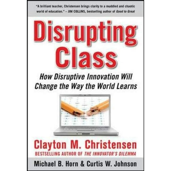 Pre-Owned Disrupting Class: How Disruptive Innovation Will Change the Way the World Learns (Hardcover) 0071592067 9780071592062