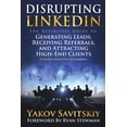 thumbnail image 1 of Disrupting LinkedIn: The Definitive Guide to Generating Leads, Receiving Referrals and Attracting High-End Clients Through Marketing on LinkedIn  Paperback  Yakov Savitskiy, 1 of 1