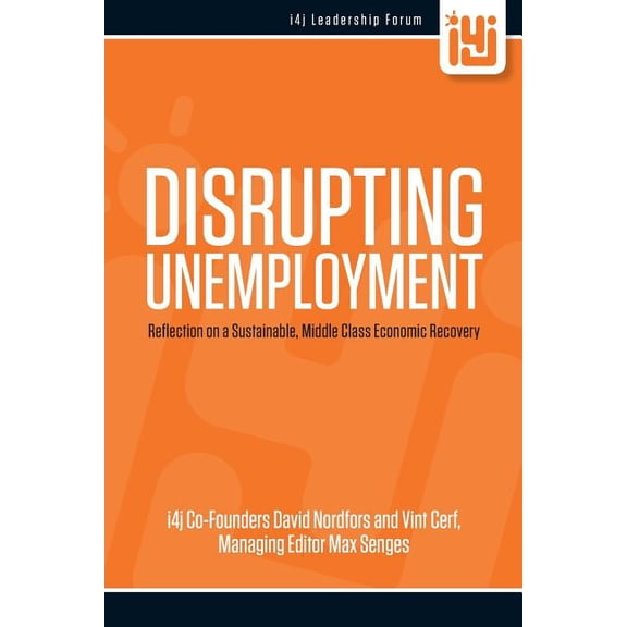 Disrupting Unemployment Paperback David Nordfors, Vint Cerf, Max Senges, Philip Auerswald, Robert B. Cohen, John Hagel, Dan Harple, Mohammad Islam, Joi Ito, Steve Jurvetson