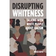 thumbnail image 1 of Pre-Owned Disrupting Whiteness: Talking With White People About Racism Paperback, 1 of 1