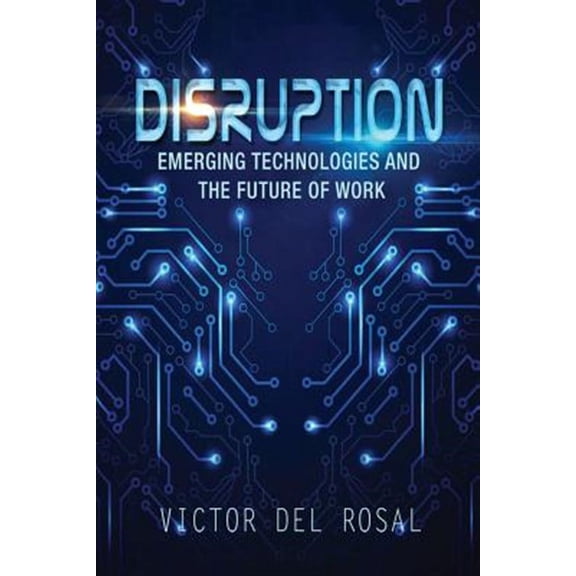 Disruption : Emerging Technologies and the Future of Work