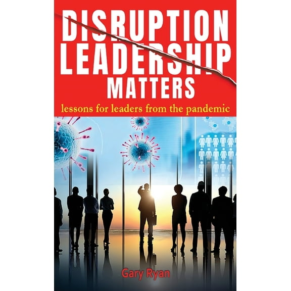 Disruption Leadership Matters: lessons for leaders from the pandemic, (Hardcover)