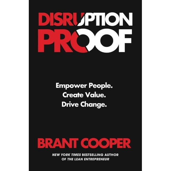 Disruption Proof: Empower People, Create Value, Drive Change, (Hardcover)
