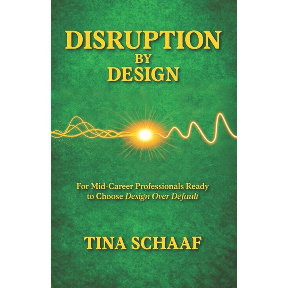 Disruption by Design: For Mid-Career Professionals Ready to Choose Design Over Default, (Paperback)