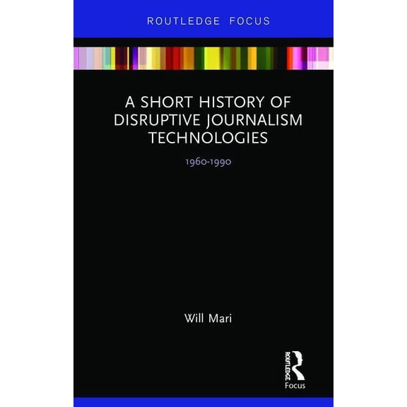 Disruptions A Short History of Disruptive Journalism Technologies: 1960-1990, (Hardcover)
