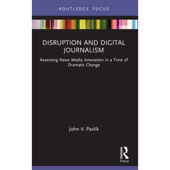 Disruptions Disruption and Digital Journalism: Assessing News Media Innovation in a Time of Dramatic Change, (Paperback)