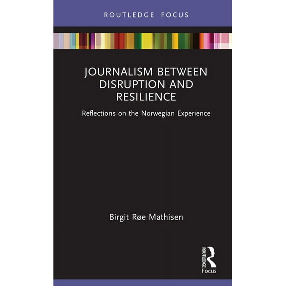 Disruptions Journalism Between Disruption and Resilience: Reflections on the Norwegian Experience, (Hardcover)