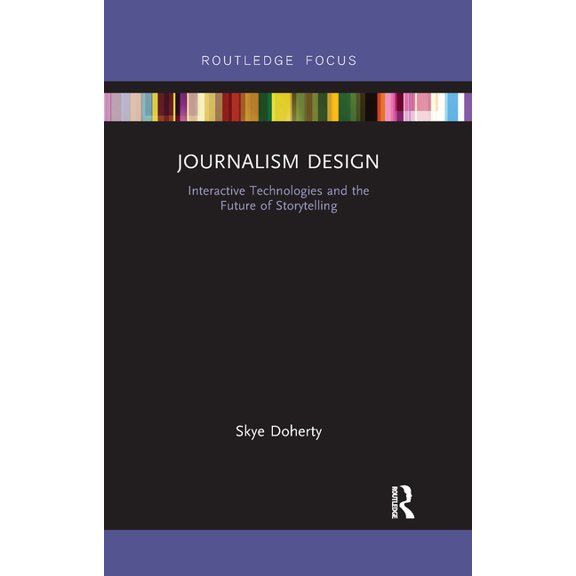 Disruptions Journalism Design: Interactive Technologies and the Future of Storytelling, (Paperback)