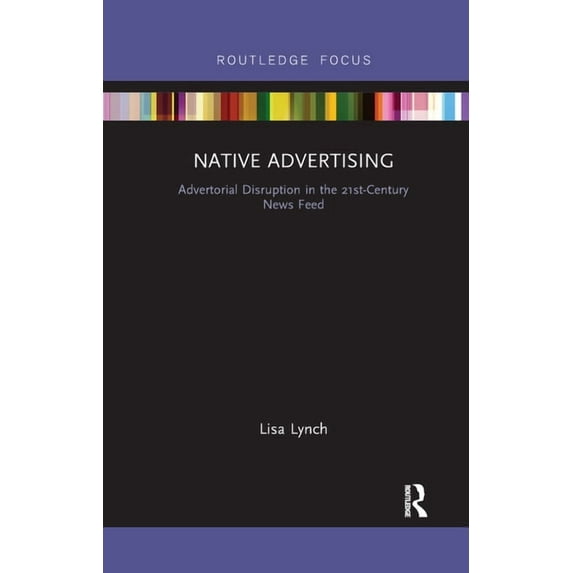 Disruptions Native Advertising: Advertorial Disruption in the 21st-Century News Feed, (Paperback)
