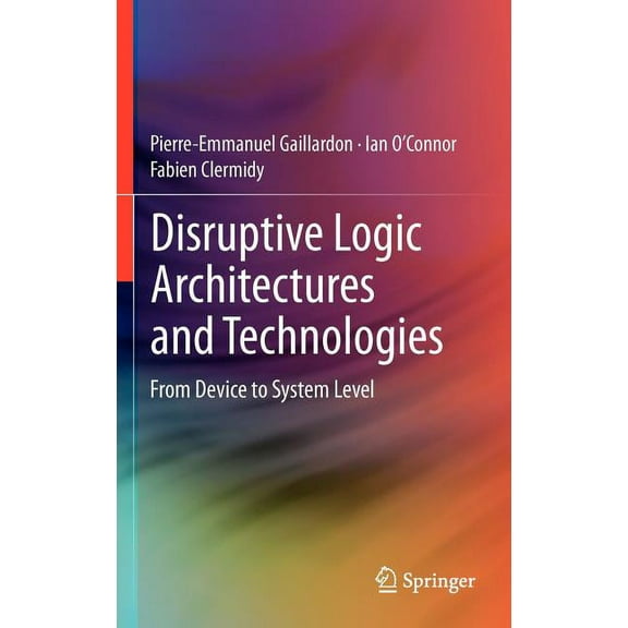 Disruptive Logic Architectures and Technologies: From Device to System Level, (Hardcover)