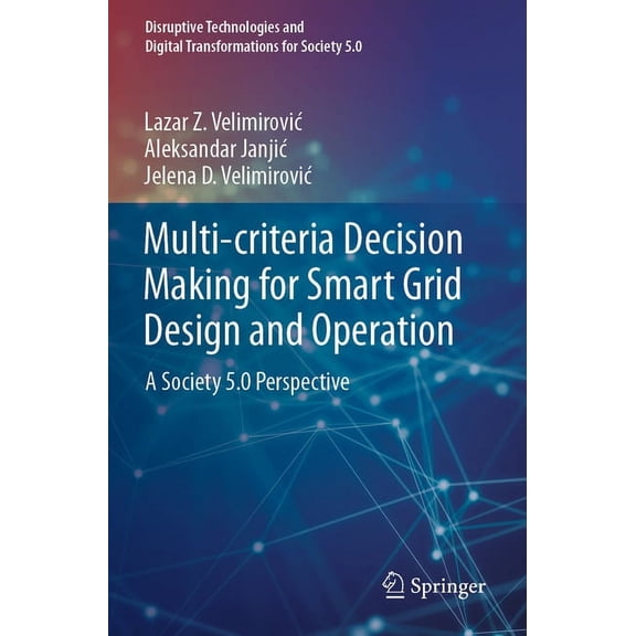 Disruptive Technologies and Digital Tran Multi-Criteria Decision Making for Smart Grid Design and Operation: A Society 5.0 Perspective, (Paperback)