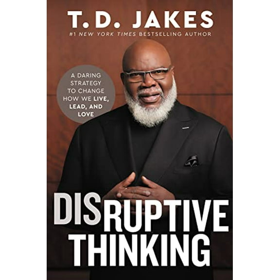 Pre-Owned Disruptive Thinking: A Daring Strategy to Change How We Live, Lead, and Love (Hardcover) 1546004009 9781546004004