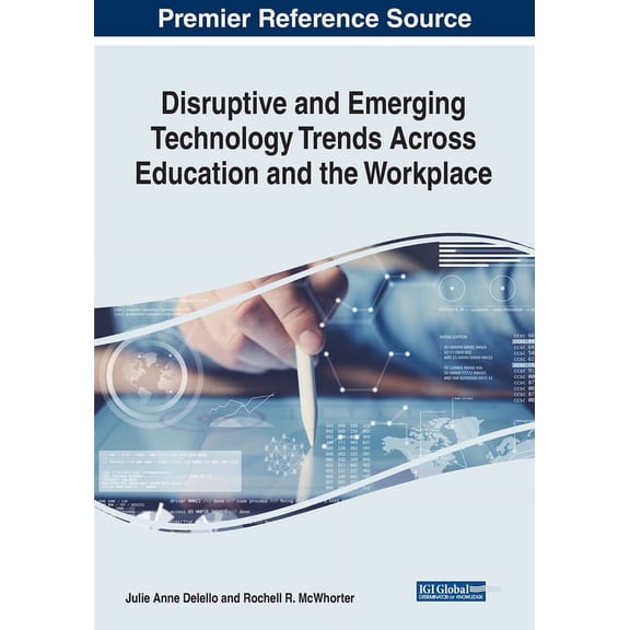 Disruptive and Emerging Technology Trends Across Education and the Workplace, (Paperback)