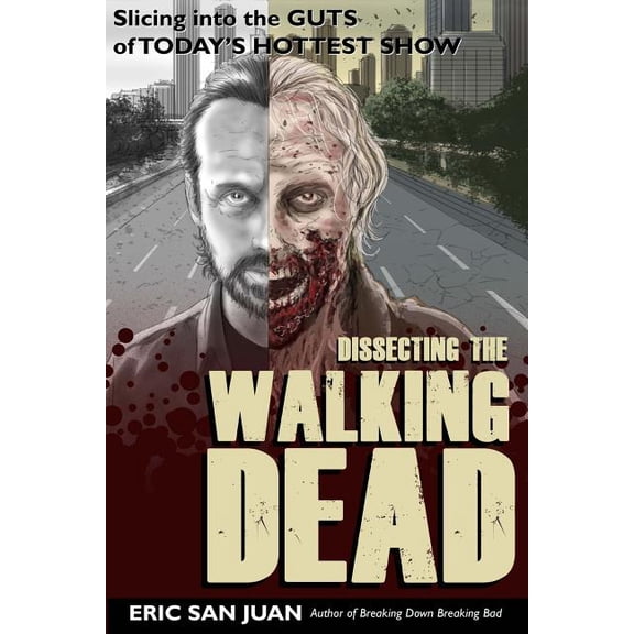 Dissecting the Walking Dead: Slicing Into the Guts of Today's Hottest Show, (Paperback)