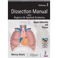 thumbnail image 1 of Dissection Manual with Regions & Applied Anatomy: Volume 1: Upper Extremity and Thorax (Paperback) by Mercy Navis, 1 of 2