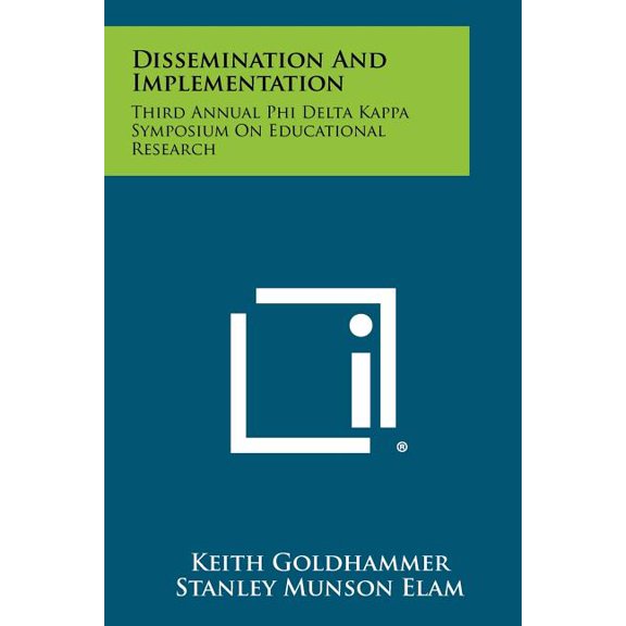 Dissemination and Implementation : Third Annual Phi Delta Kappa Symposium on Educational Research