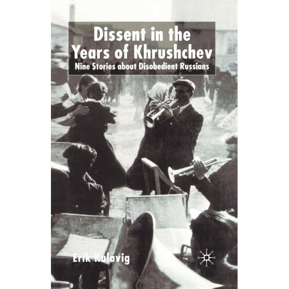 Dissent in the Years of Krushchev: Nine Stories about Disobedient Russians, (Paperback)