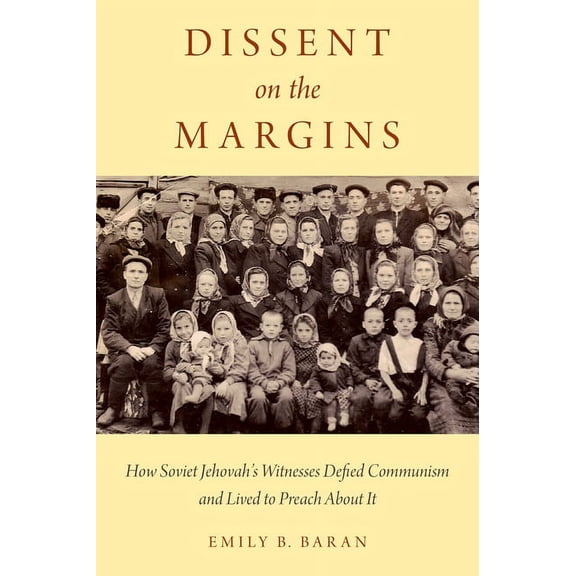 Dissent on the Margins: How Soviet Jehovah's Witnesses Defied Communism and Lived to Preach about It, (Hardcover)