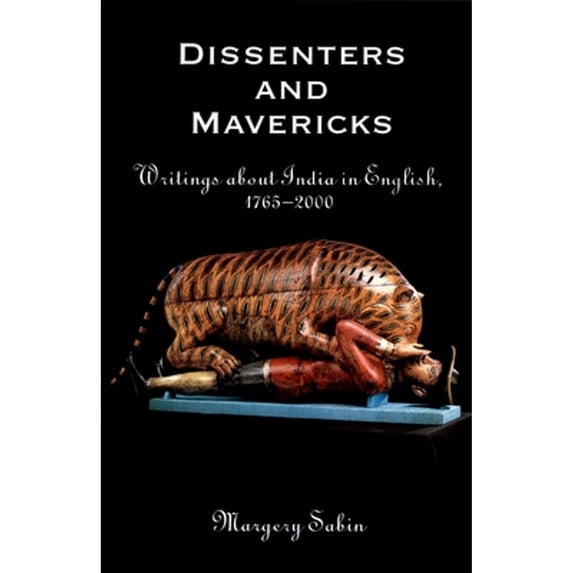 Pre-Owned Dissenters and Mavericks : Writings about India in English, 1765-2000 (Hardcover) 9780195150179