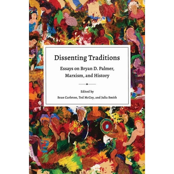 Dissenting Traditions : Essays on Bryan D. Palmer, Marxism, and History (Paperback)