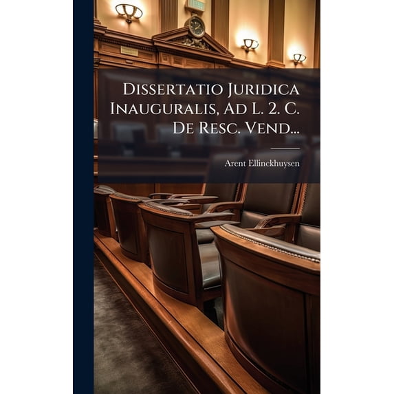 Dissertatio Juridica Inauguralis, Ad L. 2. C. De Resc. Vend..., (Hardcover)