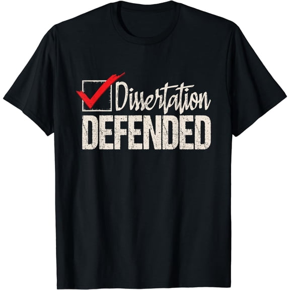 Dissertation Defended - PhD Graduate Ph.D. Graduation T-Shirt