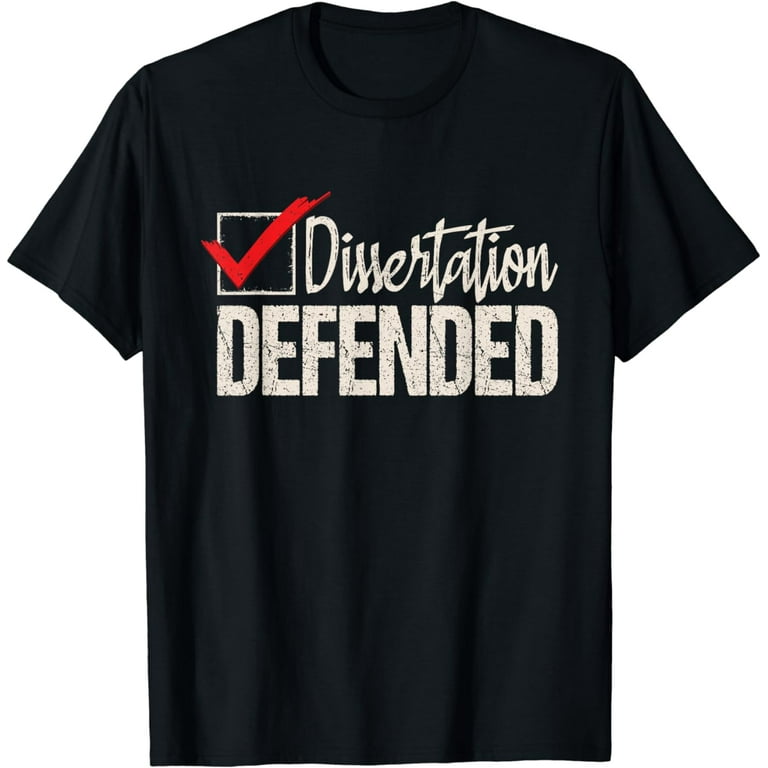 Dissertation Defended Funny Ph.D. T Shirt Dissertation Defended Funny Ph.D. T Shirt