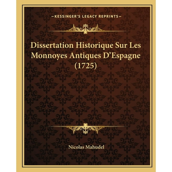 Dissertation Historique Sur Les Monnoyes Antiques D'Espagne (1725) (Paperback)