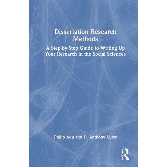 Dissertation Research Methods: A Step-By-Step Guide to Writing Up Your Research in the Social Sciences, (Hardcover)