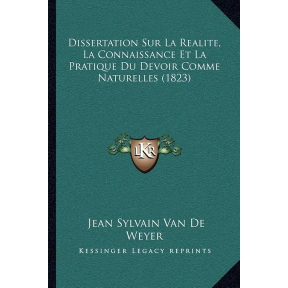 Dissertation Sur La Realite, La Connaissance Et La Pratique Du Devoir Comme Naturelles (1823) (Paperback)