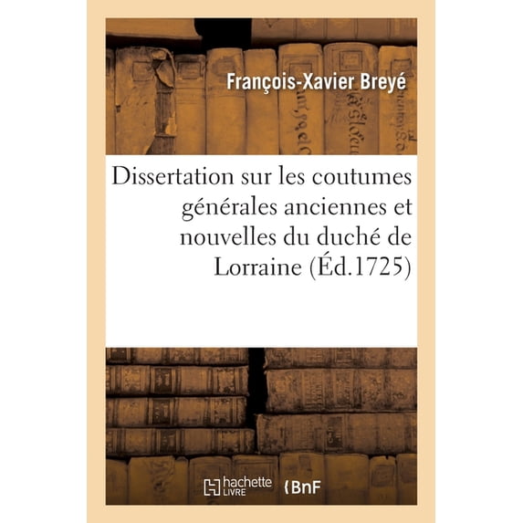 Dissertation Sur Les Coutumes Générales Anciennes Et Nouvelles Du Duché de Lorraine: Donations Entre Vifs, Simples, Mutuelles Et À Cause de Noces (Paperback)