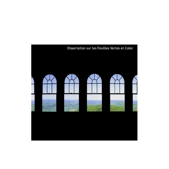 Dissertation Sur Les Feuilles Vertes Et Coloraces (Hardcover)