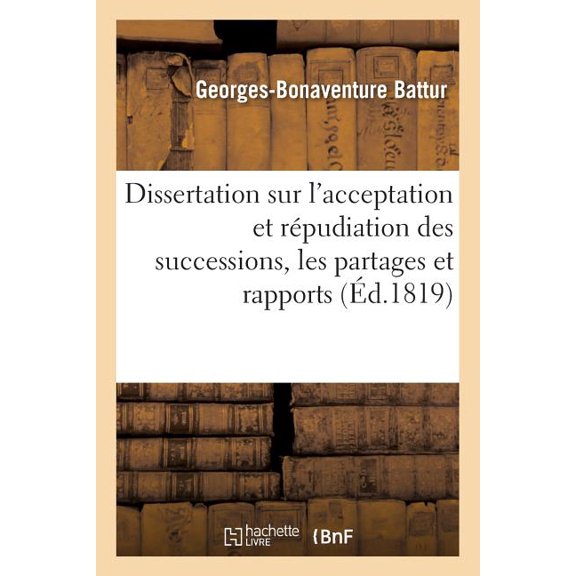Dissertation Sur l'Acceptation Et Rpudiation Des Successions, Les Partages Et Rapports: Formant l'Objet de la 3e preuve Du Concours Pour La Chaire de Droit Romain (Paperback)