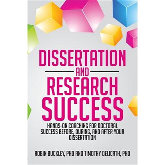 Pre-Owned Dissertation and Research Success: Hands-on Coaching for Doctoral Success Before, During, and After Your Dissertation (Paperback) 1479764272 9781479764273