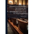 thumbnail image 1 of Dissertations Sur Des Questions Qui Naissent De La Contrariété Des Loix Et Des Coutumes (Paperback), 1 of 1