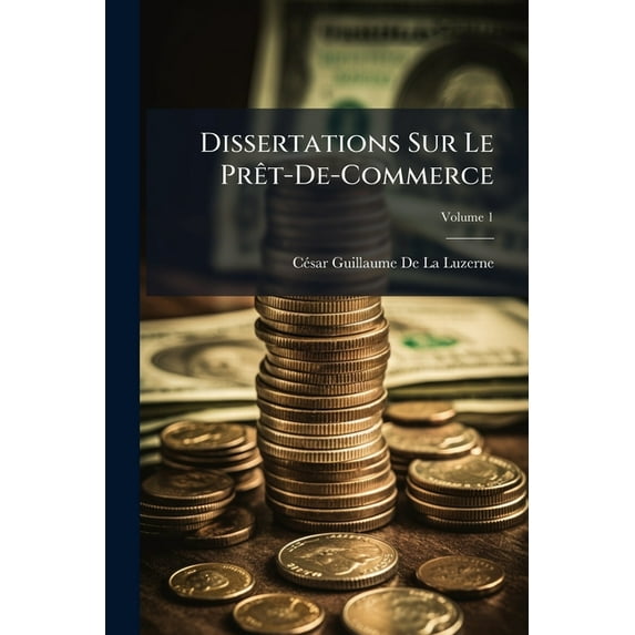 Dissertations Sur Le Prêt-De-Commerce; Volume 1 (Paperback)