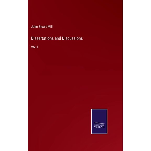 Dissertations and Discussions: Vol. I (Hardcover)