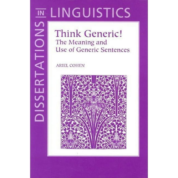 Dissertations in Linguistics Think Generic!: The Meaning and Use of Generic Sentences, (Paperback)