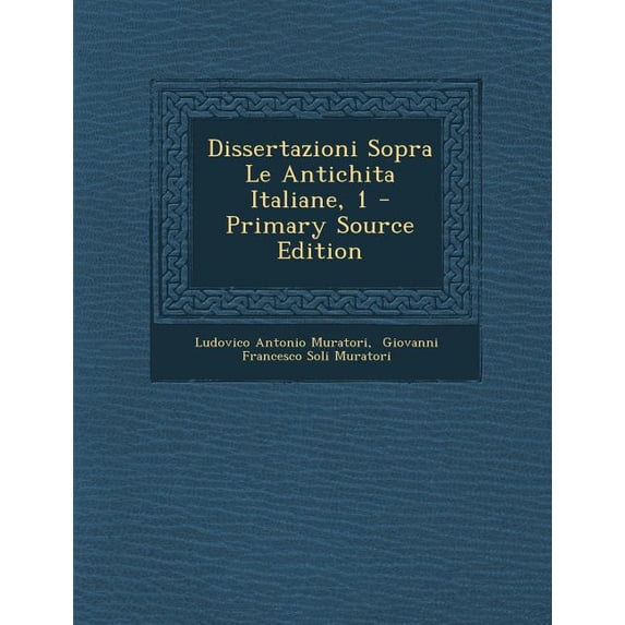 Dissertazioni Sopra Le Antichita Italiane, 1 (Paperback)