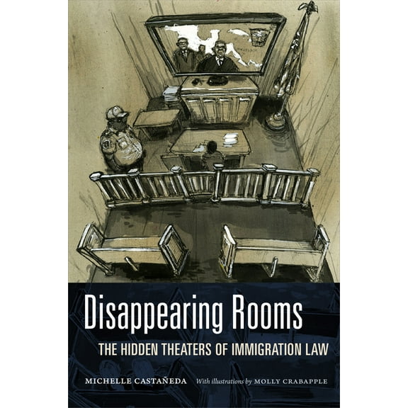 Dissident Acts Disappearing Rooms: The Hidden Theaters of Immigration Law, (Paperback)