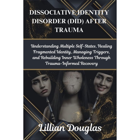 Dissociative Identity Disorder (Did) After Trauma: Understanding Multiple Self-States, Healing Fragmented Identity, Mana, (Paperback)