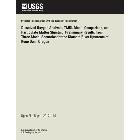 Dissolved Oxygen Analysis, TMDL Model Comparison, and Particulate Matter Shunting: Preliminary Results from Three Model Scenarios for the Klamath River Upstream of Keno Dam, Oregon (Paperback)