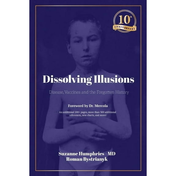 Dissolving Illusions: Disease, Vaccines, and the Forgotten History 10th Anniversary Edition, (Paperback)