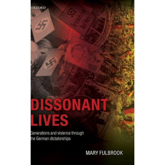 Dissonant Lives: Generations and Violence Through the German Dictatorships, (Hardcover)