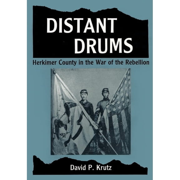 Distant Drums: Herkimer County in the War of the Rebellion, (Paperback)
