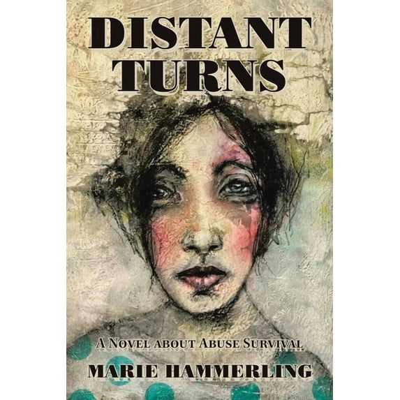 Distant Turns: A Novel about Abuse Survival Paperback 1665540095 9781665540094 Marie Hammerling