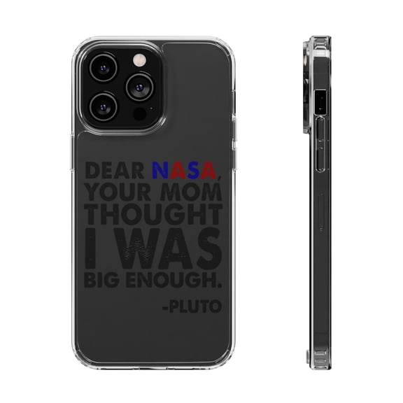 DistinctInk Clear Case for Apple iPhone 13 PRO (6.1" Screen) - Dear NASA, Your Mom Thought I Was Big Enough Pluto