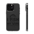 thumbnail image 1 of DistinctInk Clear Case for Apple iPhone 13 PRO (6.1" Screen) - I Fish Because My Wife Won't Follow Me, 1 of 9